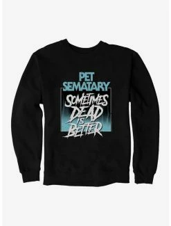 Coupon ⌛ Pet Sematary Sometimes Dead Is Better Sweatshirt ❤️